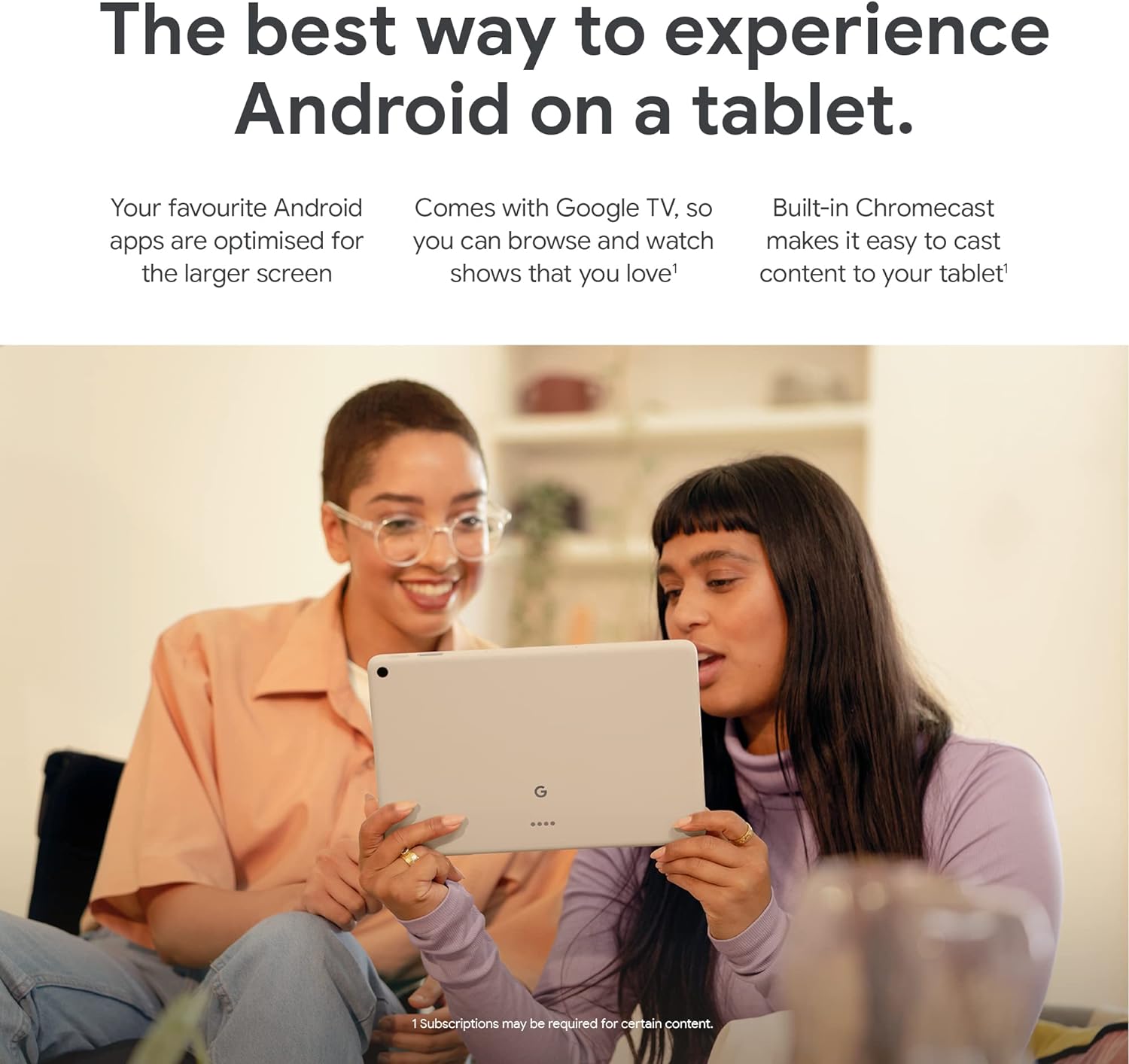 The image is an advertisement promoting the use of the Android operating system on a tablet. It highlights the advantages of using Android on a larger screen, the availability of Google TV for content browsing and viewing, and the convenience of a built-in Chromecast feature to cast content to the tablet.

In the visual part of the advertisement, there are two women engaging with a tablet. The woman on the left is wearing glasses and a peach-colored shirt, smiling while looking at the tablet screen that the other woman is holding. The woman on the right, wearing a purple top, is holding the tablet and seems to be interacting with it or showing something to her companion.